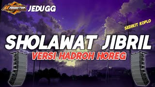 NEW SHOLAWAT JIBRIL • VERSI HADROH HOREG Sedikit Koplo || By Ar Production