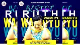 BEST OF RUTH WAMUYU KIKUYU GOSPEL MIX BY SELECTOR STABBAH