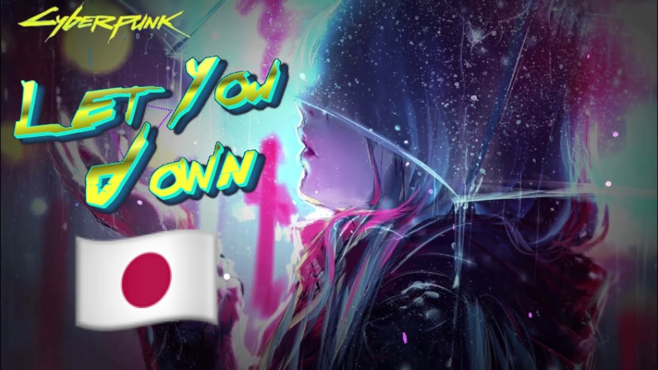 "Let You Down" Japan version : Cyberpunk 2077 Soundtrack : ЛУЧШИЕ САУНДТРЕКИ/ Музыка для ДУШИ