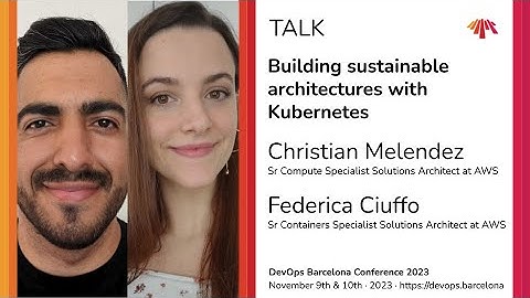 Federica Ciuffo and Christian Melendez - Building sustainable architectures with Kubernetes