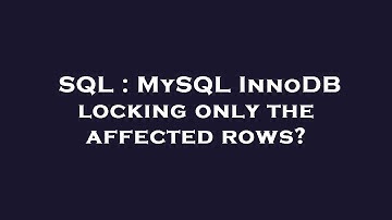 SQL : MySQL InnoDB locking only the affected rows?