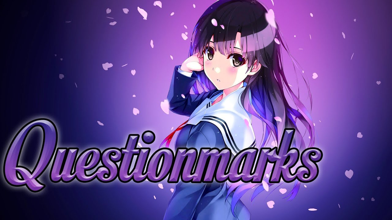 Nightcore - Questionmarks
