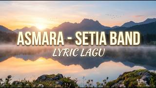 Asmara - Setia Band | Lyric Lagu
