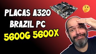 Placas A320 BRAZIL PC são compatíveis com Ryzen 5600 5600G 5600X 5700G ?
