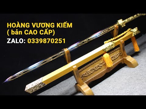 Video HOÀNG VƯƠNG KIẾM ( BẢN THƯỜNG, CAO CẤP) Hàng Oder ngày... - youtube