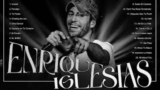 Unwell,Pendejo,Te Fuiste||The Best of Enrique Iglesias||Enrique Iglesias Greatest Hits Playlist