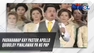 Paghahanap kay Pastor Apollo Quiboloy pinalawak pa ng PNP | TV Patrol