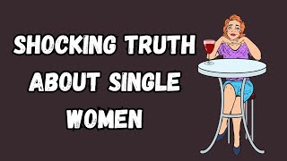 Shocking truth about single women