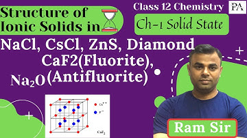 Structure of Ionic Solids[NaCl, CsCl, ZnS, Diamond, CaF2(Fluorite), Na2O(Antifluorite)]| Solid State