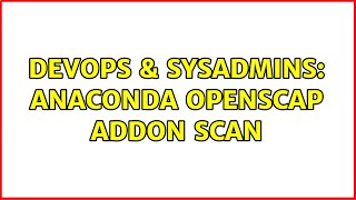 DevOps & SysAdmins: Anaconda openscap addon scan Wealth