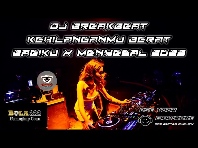 DJ KEHILANGANMU BERAT BAGIKU X MENYESAL BREAKBEAT TERBARU 2023 class=