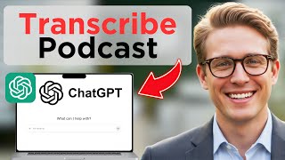 How To Transcribe Podcast With ChatGPT (Full Guide 2026)