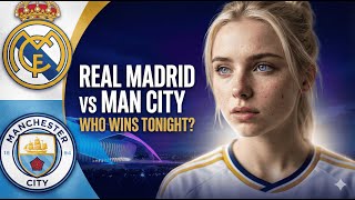 Real Madrid vs Manchester City – Champions League Tactical Preview & Bold Score Prediction