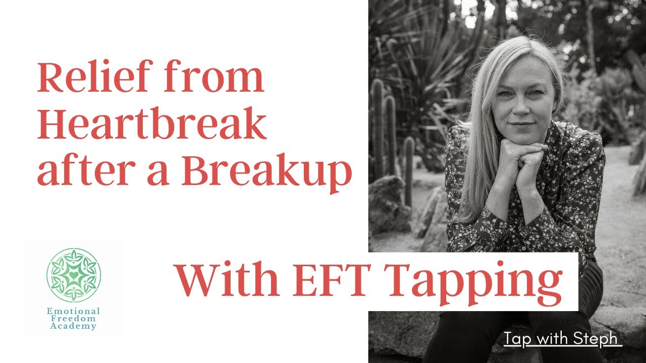 Relief from Heartbreak after a breakup with EFT Tapping YouTube