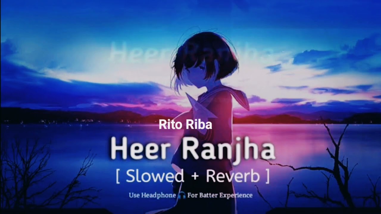 Heer Ranjha { Slowed + Reverb } || Rito Riba || Verma Brother's || Full Song ||