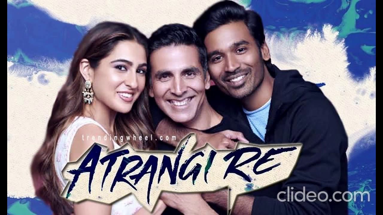 ATRANGI-RE LATEST MOVIE AKSHAY KUMAR SARA ALI KHAN DHANUSH FIRST LOOK OUT 2021