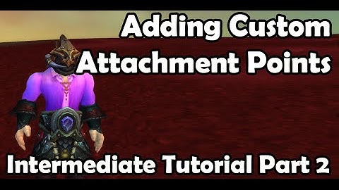 Wow 3.3.5/4.0.6 - Part 2- Adding Attachments to M2 Files - 010 Editor- Intermediate Tutorial
