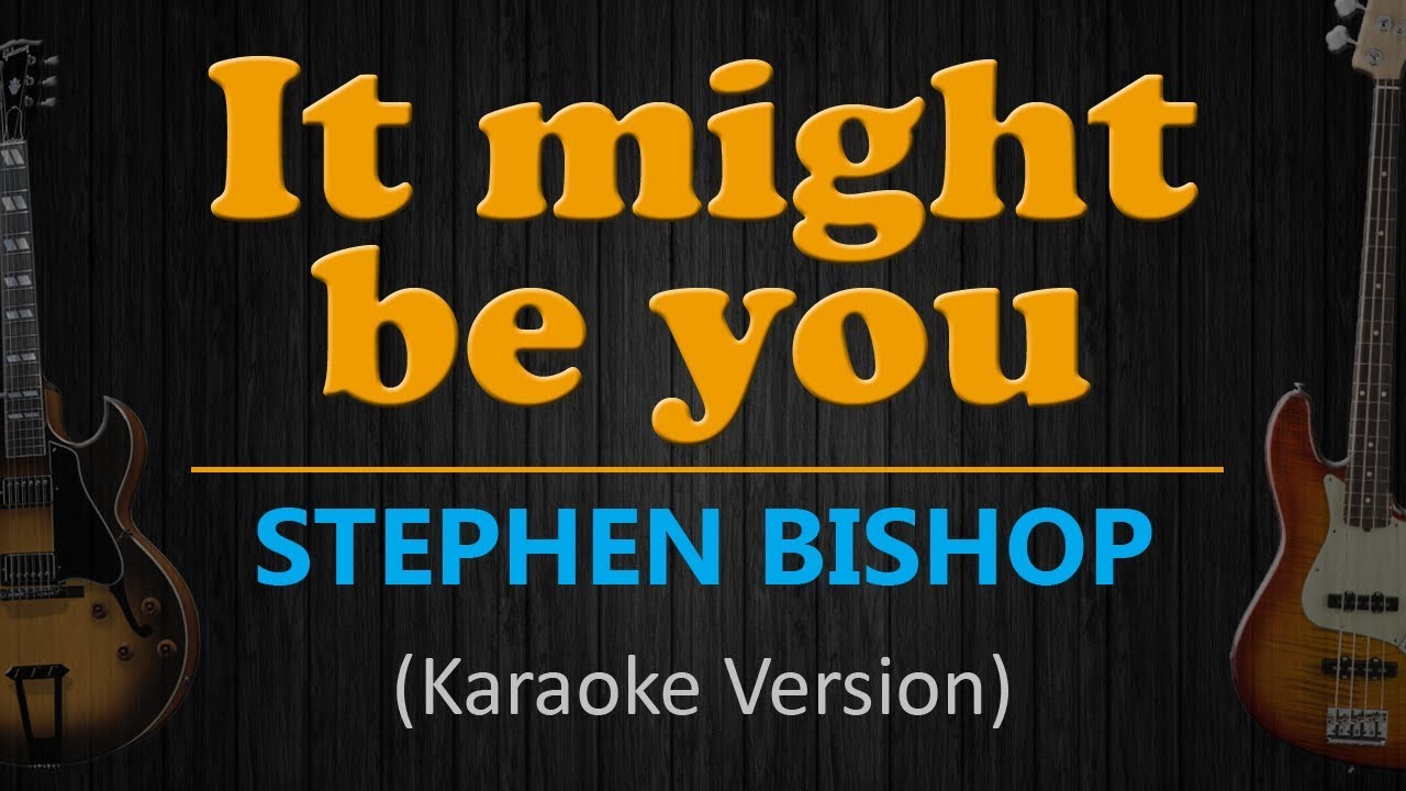 IT MIGHT BE YOU - Stephen Bishop (HD Karaoke)