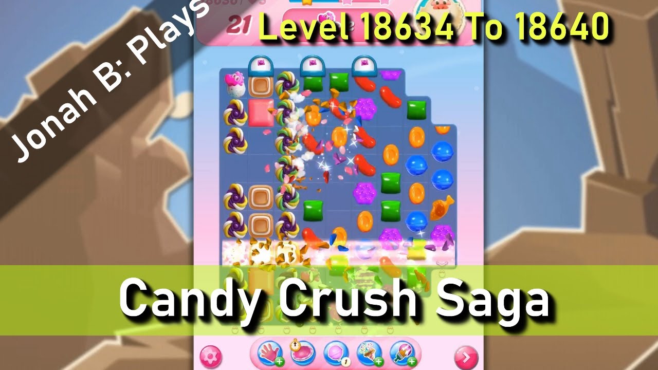 Candy Crush Saga Level 18634 18635 18636 18637 18638 18639 18640