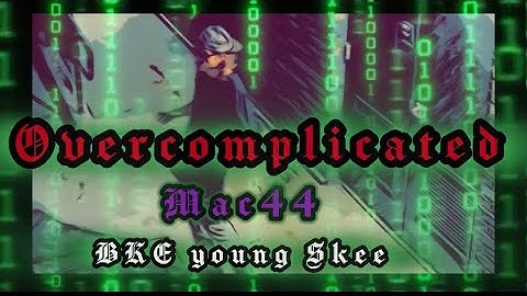 Mac44 - Overcomplicated ft.(BKE Young Skee) Official music video