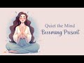 Quiet the mind  becoming present 10 minute guided meditation