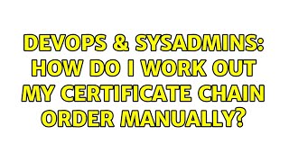 Celebrity DevOps & SysAdmins: How do I work out my certificate chain order manually? (2 Solutions!!) Net Worth