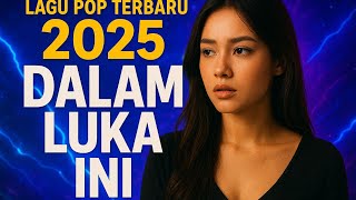 Download Lagu DALAM LUKA INI‼️ LAGU INDONESIA POPULER DI TAHUN 2025‼️LAGU VIRAL  MP3