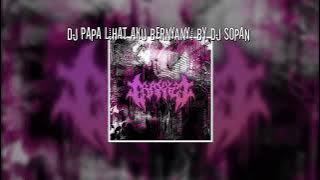 DJ PAPA LIHAT AKU BERNYANYI - DJ SOPAN