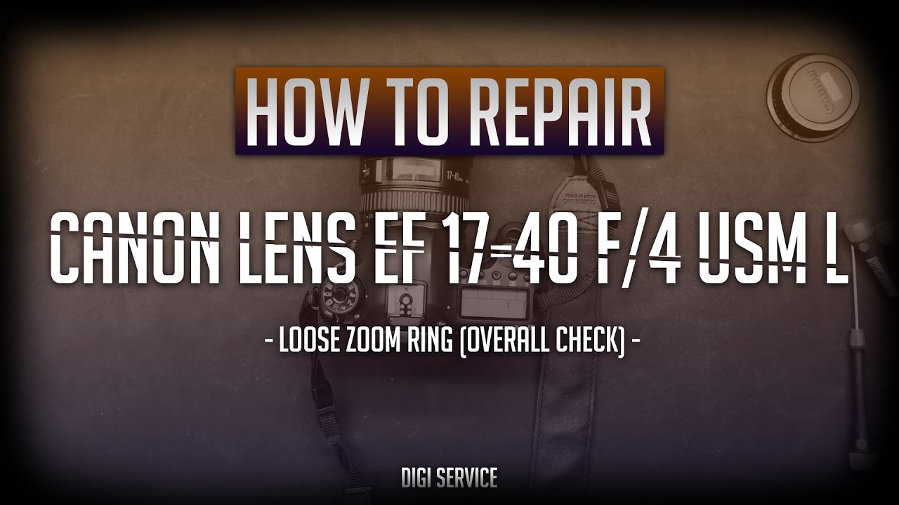 How to repair Canon lens EF 1740 F /4 L loose zoom (overall check