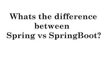 IQ 26: Whats the difference between Spring vs SpringBoot?