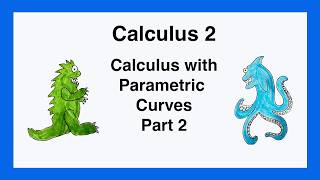 Calculus 2: Calculus with Parametric Curves - Part 2