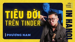 HANOI SPECIAL #5 - Tiêu Đời Trên Tinder - Phương Nam Hài Độc Thoại Saigon Tếu