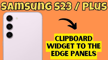 Samsung S23 / Plus Clipboard Widget To The Edge Panels