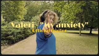 Valeri - “My anxiety” (OFFICIAL TRAILER)