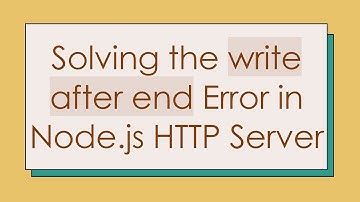 Solving the write after end Error in Node.js HTTP Server