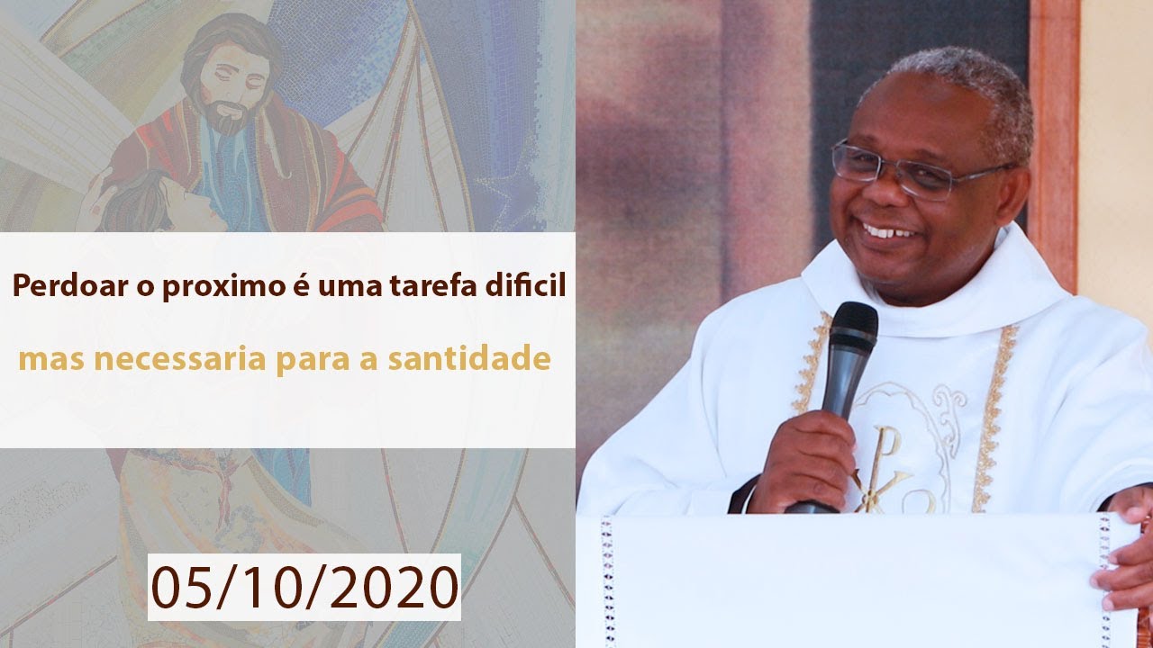 Perdoar o próximo é uma tarefa difícil, mas é necessária para a santidade  Pe. José Augusto 05/10/20