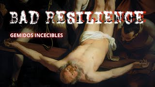 Bad Resilience - Gemidos indecibles