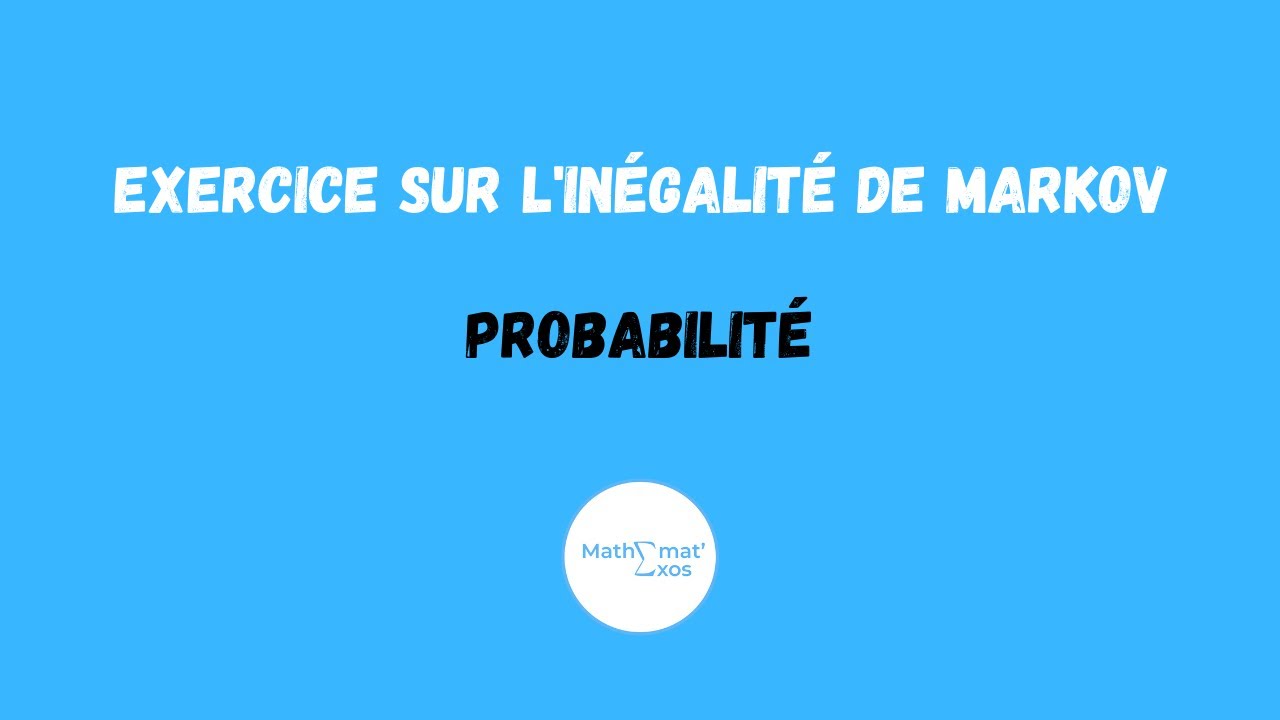 PROBABILITÉ - EXERCICE SUR L'INÉGALITÉ DE MARKOV