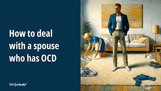 How to deal with a spouse who has OCD Wealth