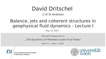 David Dritschel - Balance, jets and coherent structures in geophysical fluid dynamics - Lecture I