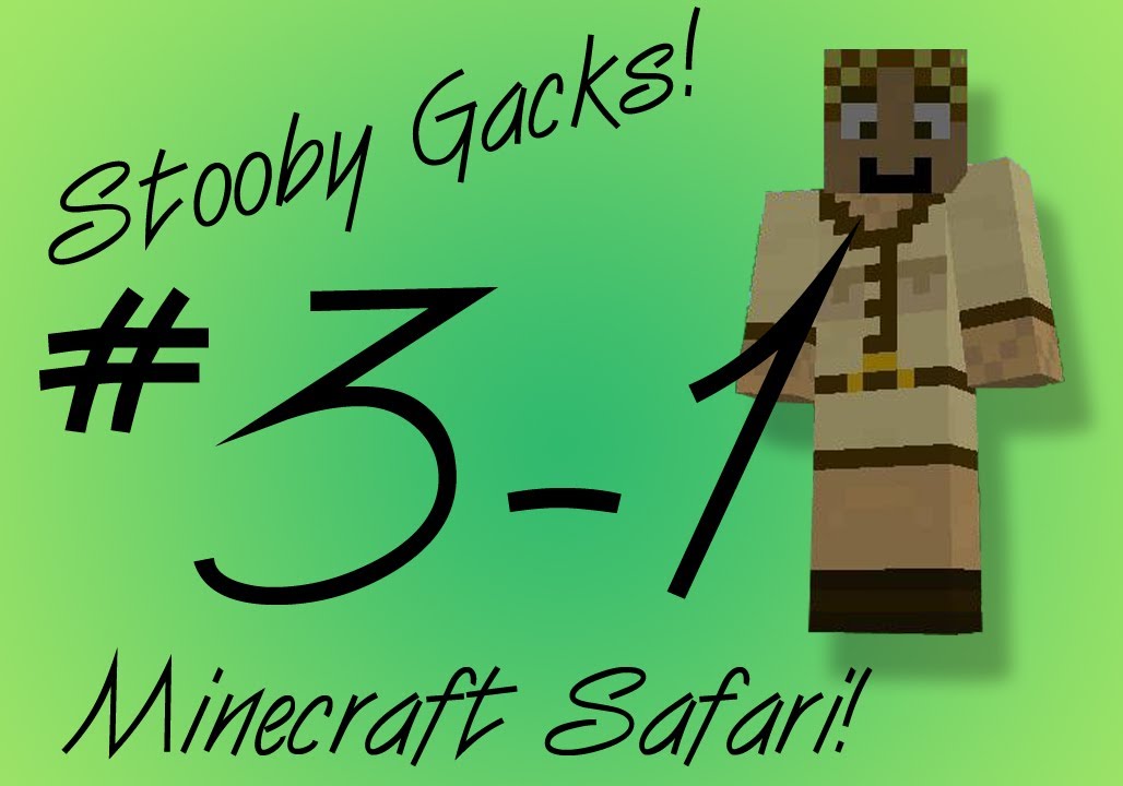 Stooby Gacks - Minecraft Safari - Episode 3 - Part 1