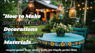 "Creative Recycled Garden Projects That Turn Garbage into Gold"
