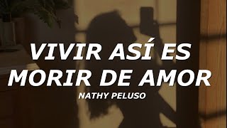NATHY PELUSO - VIVIR ASÍ ES MORIR DE AMOR (Letra/Lyrics)