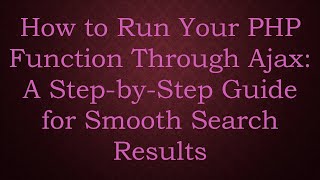 How to Run Your PHP Function Through Ajax: A Step-by-Step Guide for Smooth Search Results