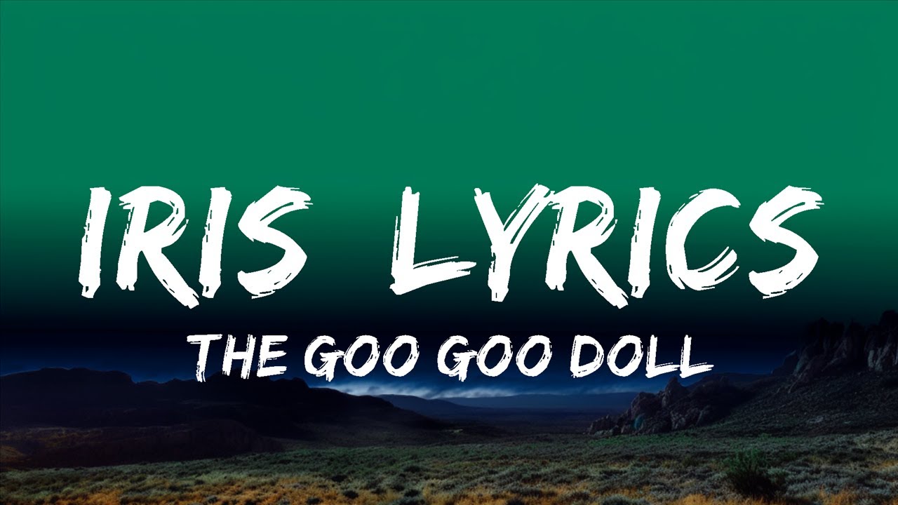 The Goo Goo Dolls - Iris [Lyrics] | Positive - YouTube