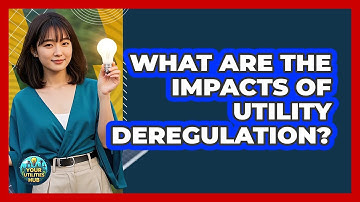 What Are The Impacts Of Utility Deregulation? - Your Utilities Hub