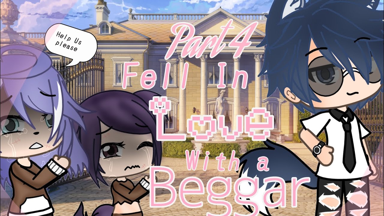 Fell In Love with the beggar || PART 4 || GLMM || Gacha Life Mini movie ...