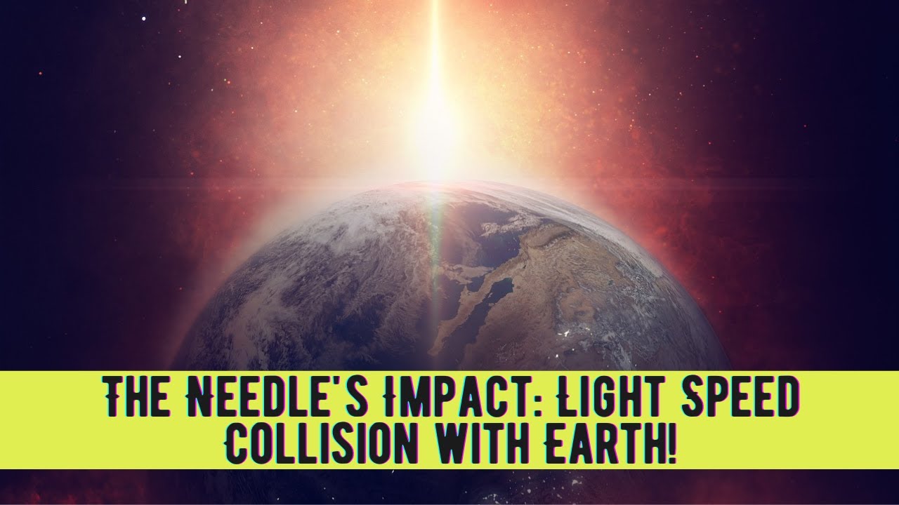 The Needle's Impact: Light Speed Collision with Earth!