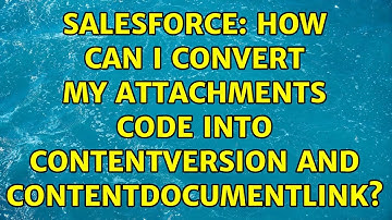 Salesforce: How can I convert my attachments code into ContentVersion and ContentDocumentLink?