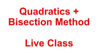 Quadratics + Bisection Method Live Class